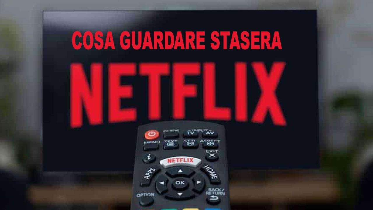 Netflix, cosa guardare stasera