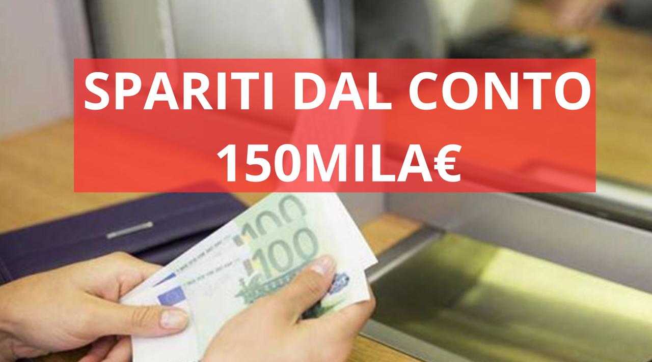 spariti dal conto 150mila euro